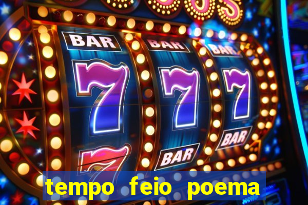 tempo feio poema tempo poesia fernando pessoa